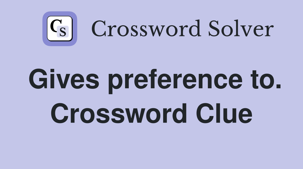 Gives preference to. Crossword Clue