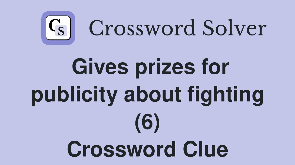 Gives prizes for publicity about fighting (6) Crossword Clue