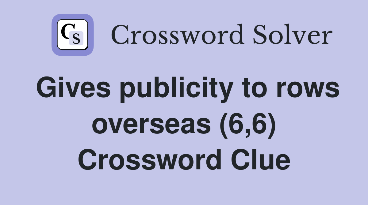 Gives publicity to rows overseas (6,6) Crossword Clue