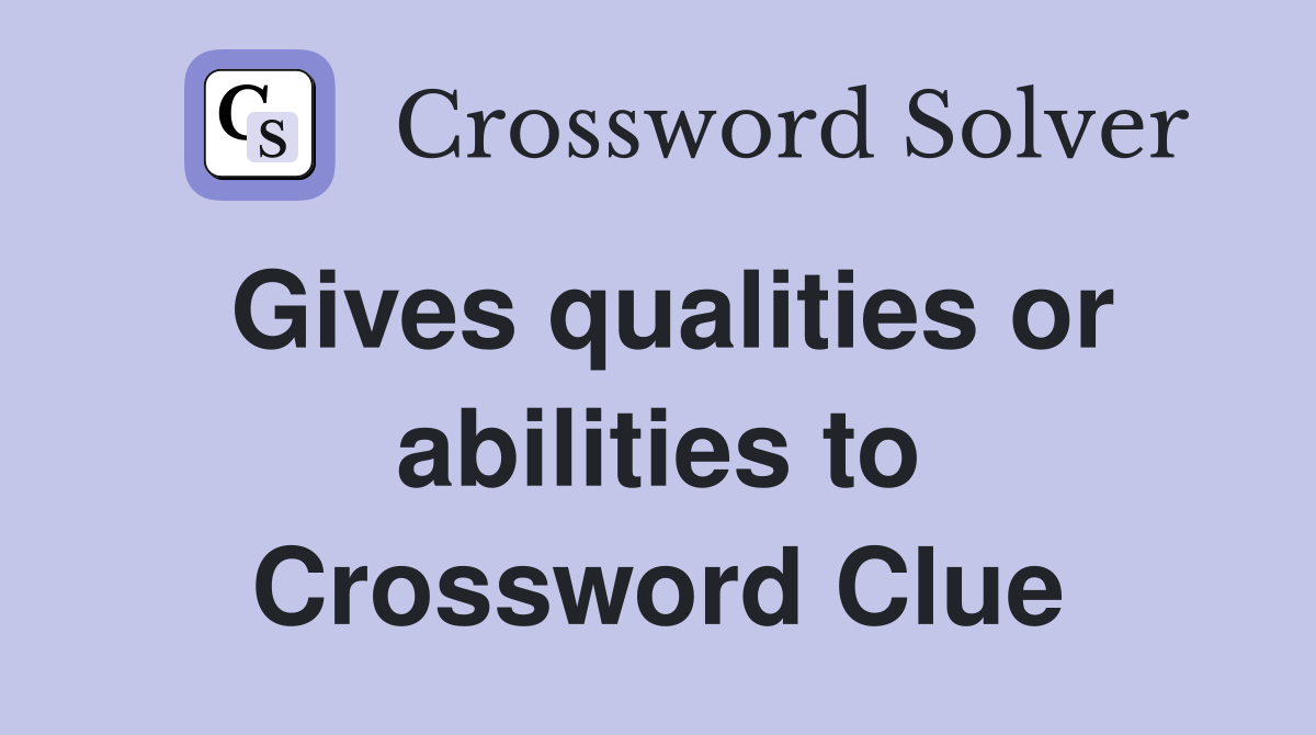 Gives qualities or abilities to Crossword Clue