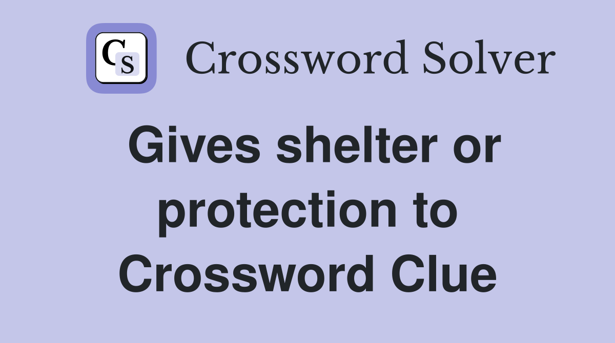 Gives shelter or protection to Crossword Clue