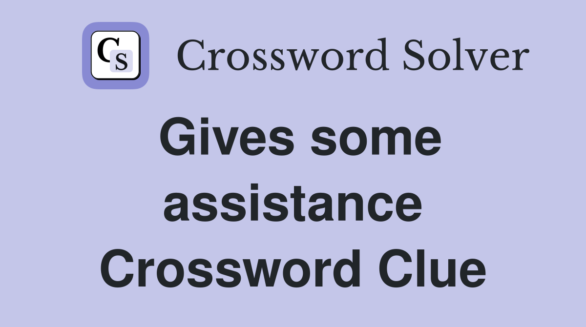 Gives some assistance Crossword Clue