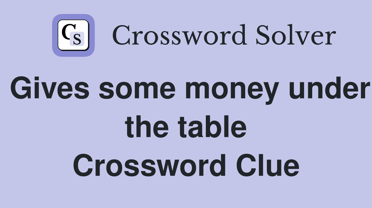 Gives some money under the table Crossword Clue