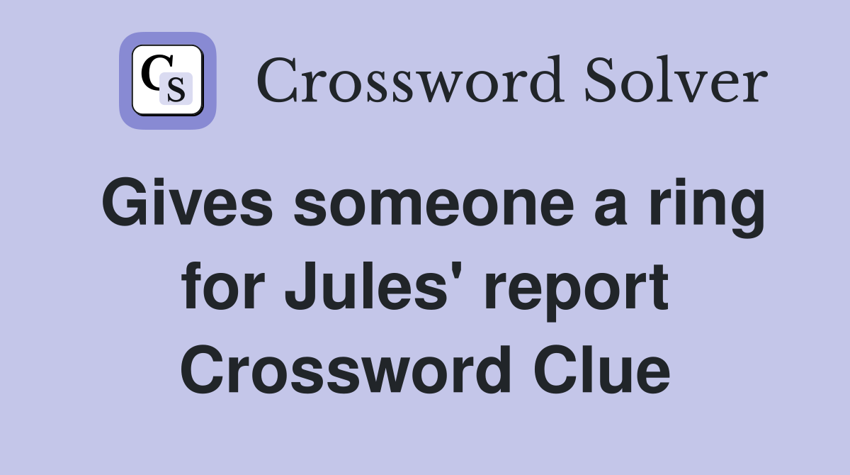 Gives someone a ring for Jules' report Crossword Clue