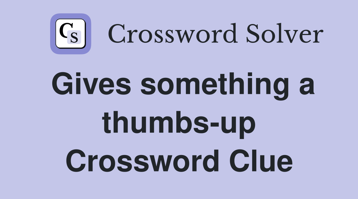 Gives something a thumbs-up Crossword Clue