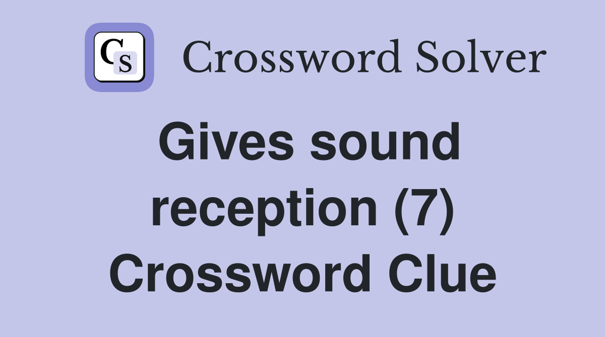 Gives sound reception (7) Crossword Clue