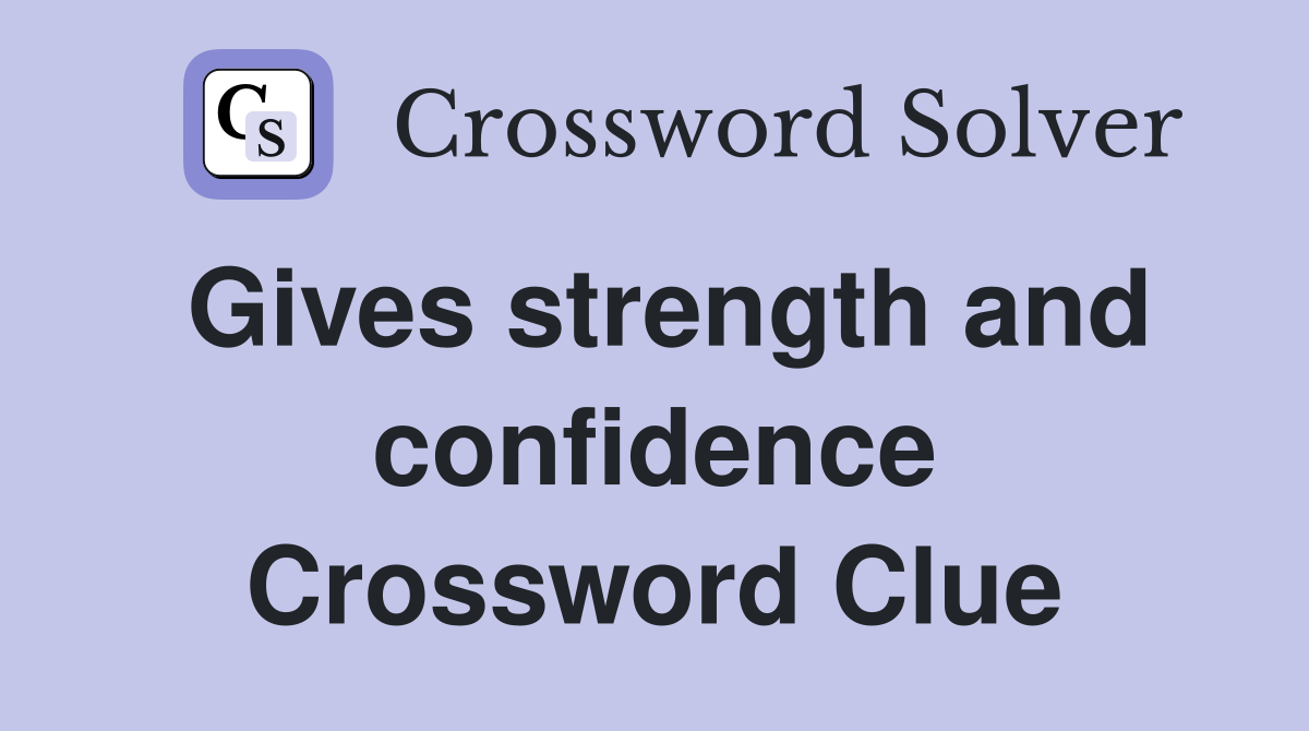 Gives strength and confidence Crossword Clue