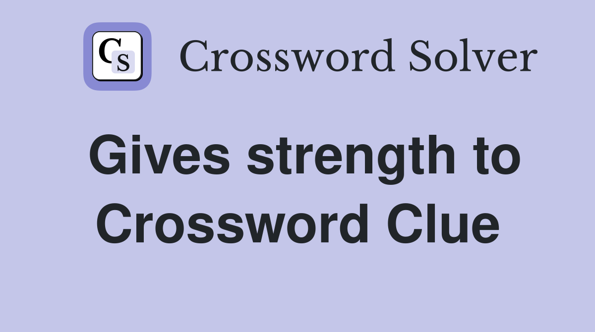 Gives strength to Crossword Clue