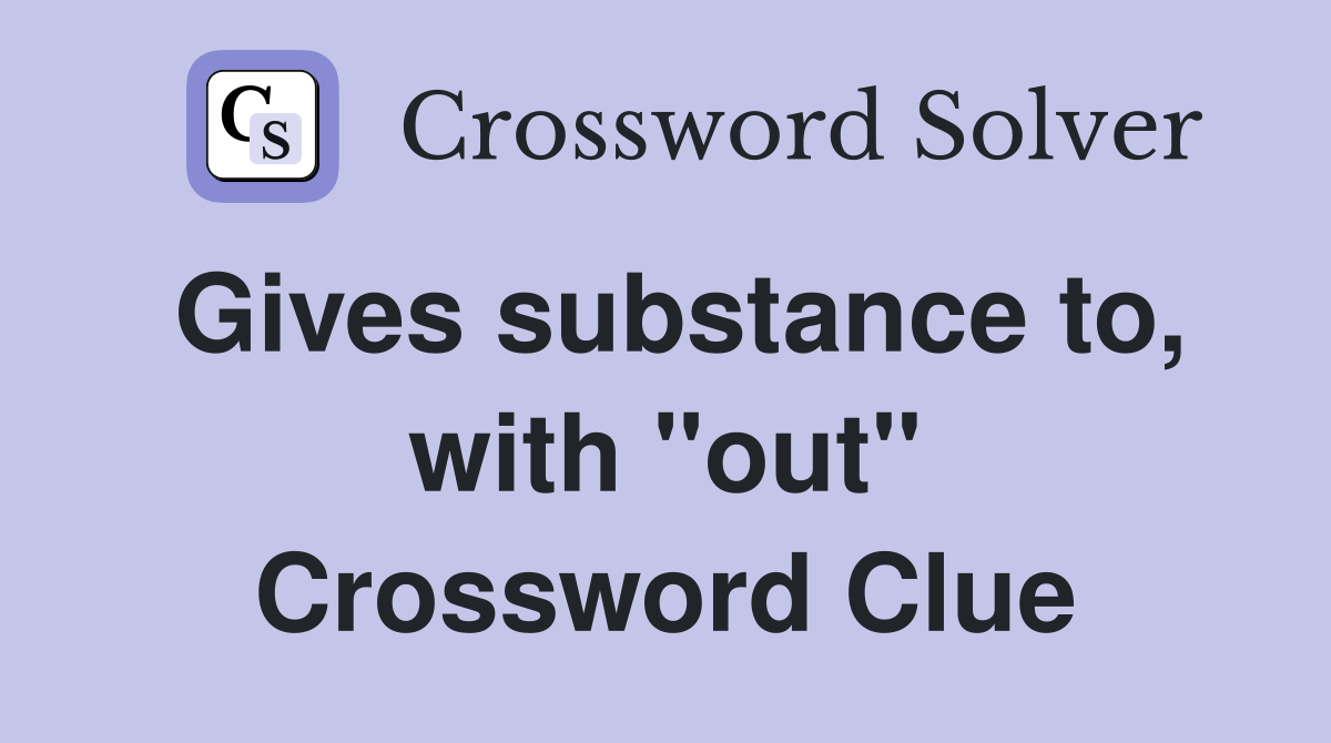 Gives substance to, with "out" Crossword Clue