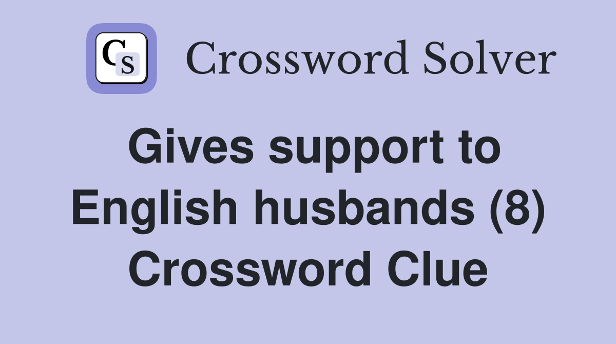Gives support to English husbands (8) Crossword Clue