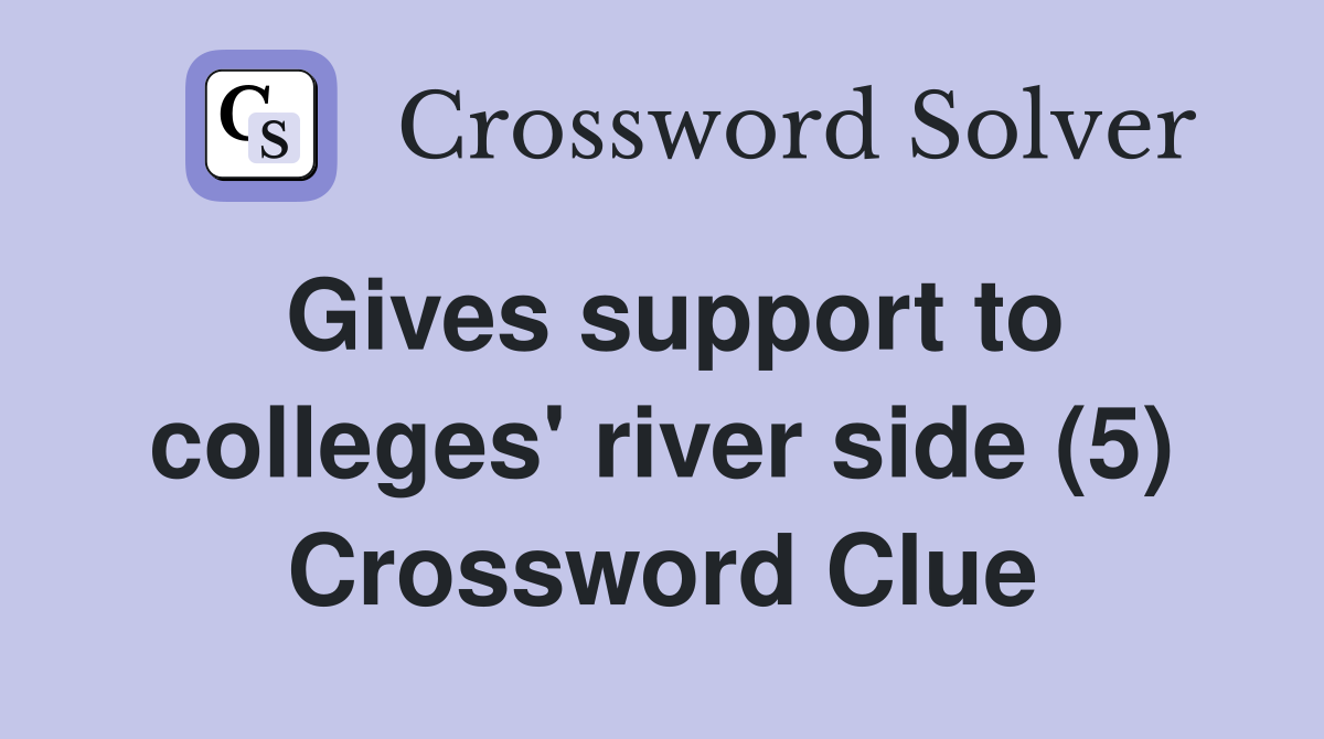 Gives support to colleges' river side (5) Crossword Clue