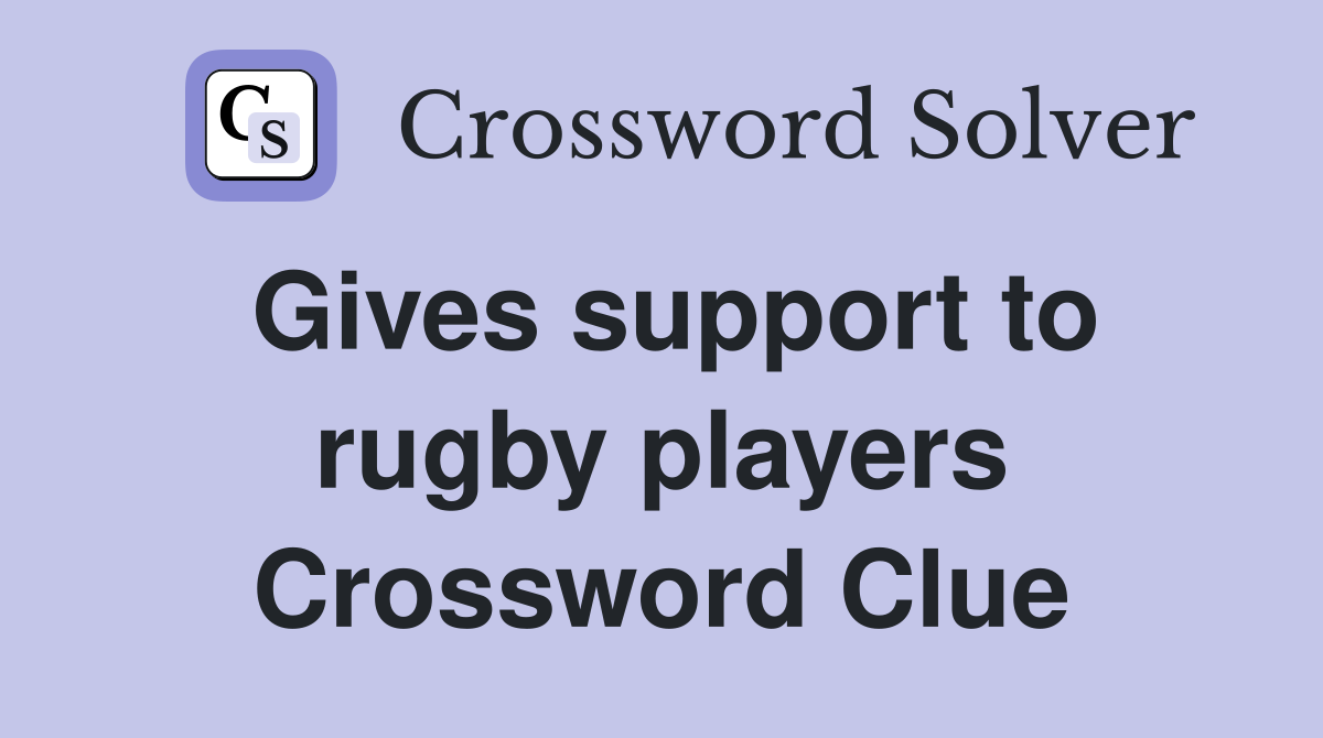 Gives support to rugby players Crossword Clue