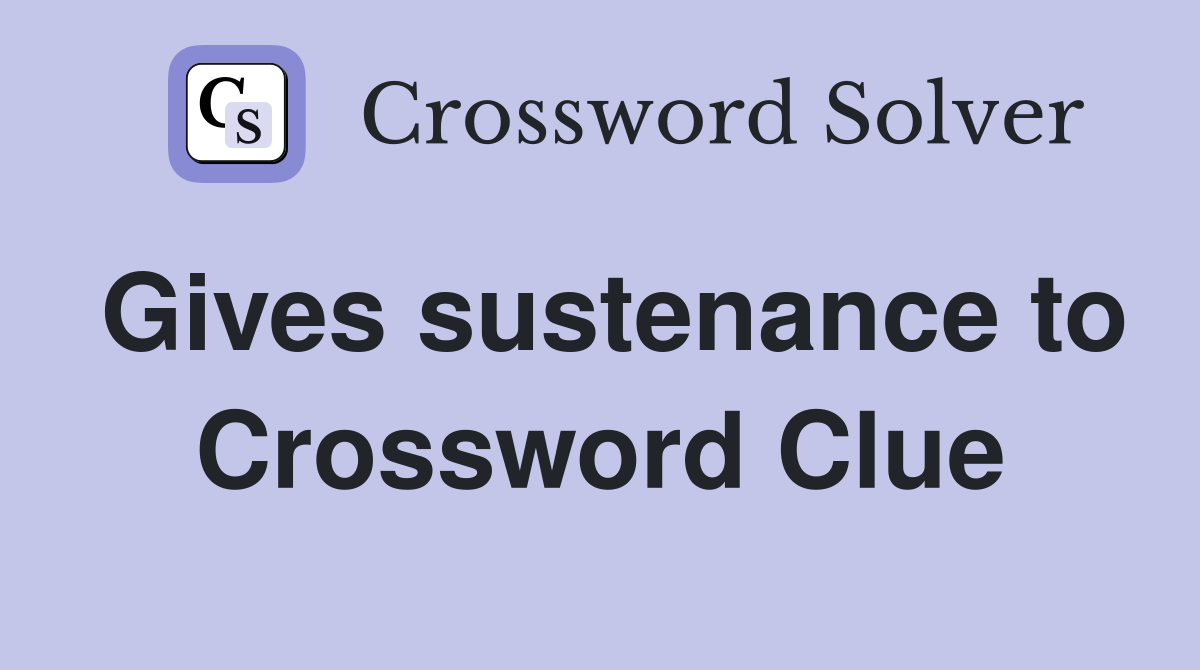 Gives sustenance to Crossword Clue