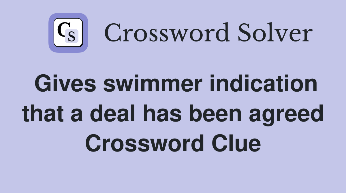Gives swimmer indication that a deal has been agreed Crossword Clue