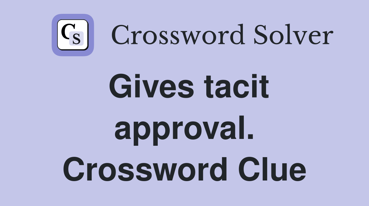 Gives tacit approval. Crossword Clue