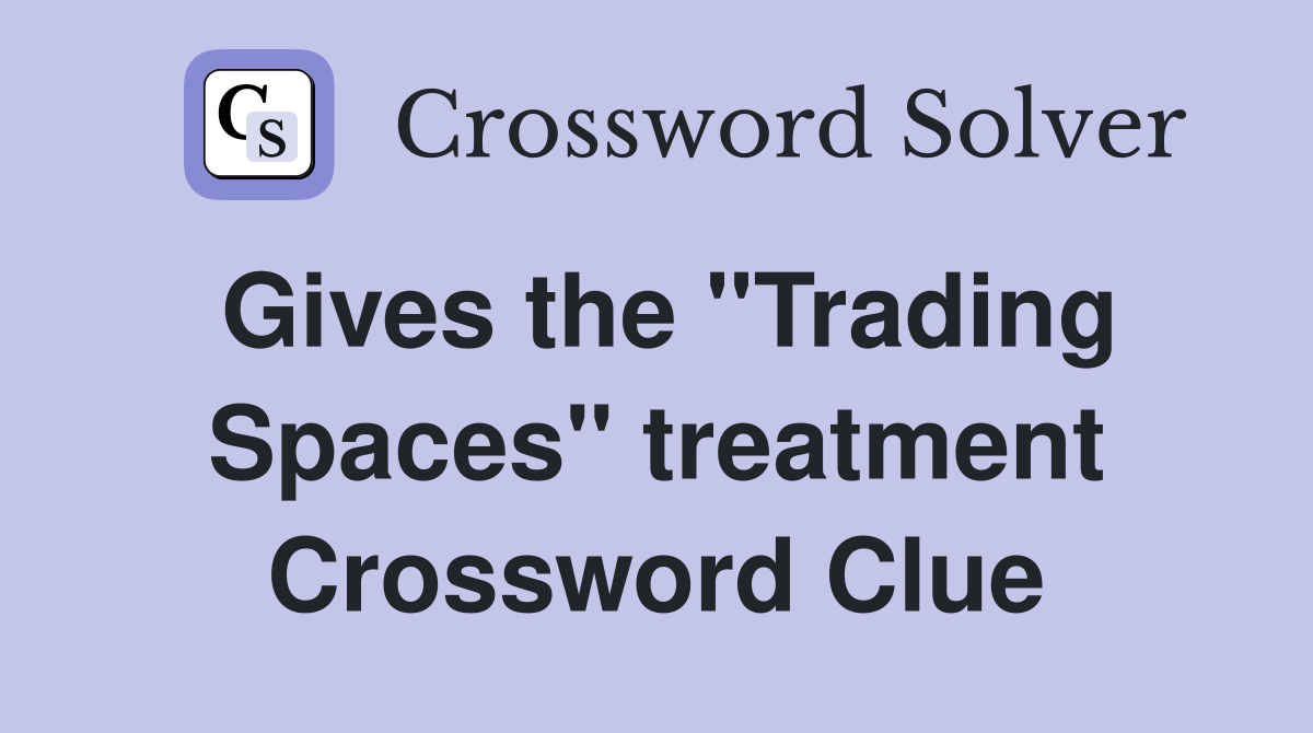 Gives the "Trading Spaces" treatment Crossword Clue