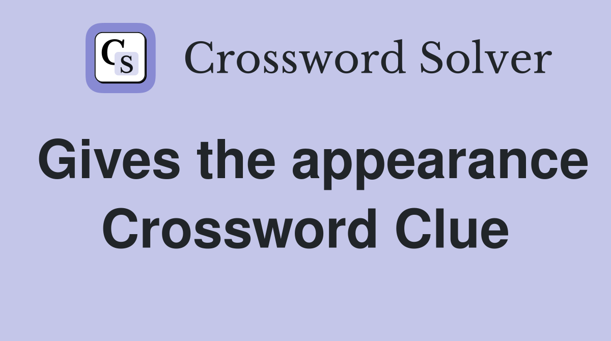 Gives the appearance Crossword Clue