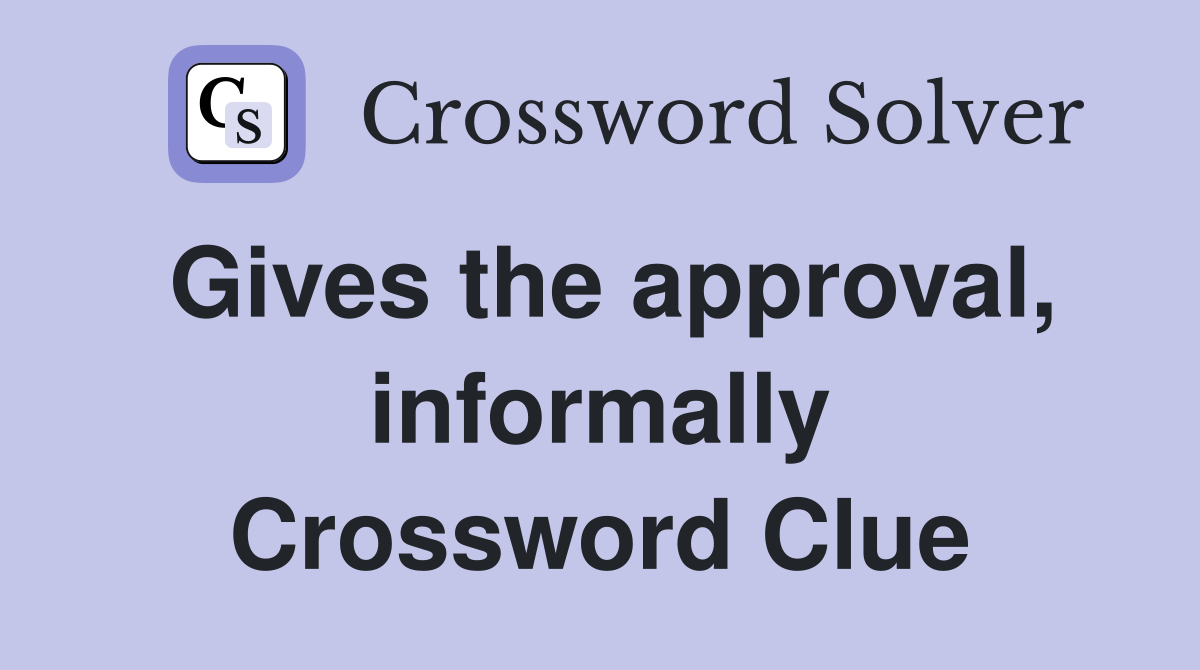 Gives the approval, informally Crossword Clue