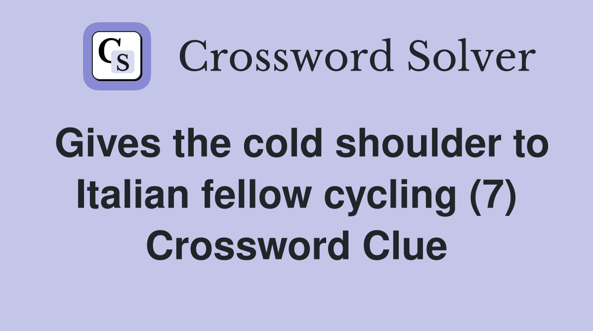 Gives the cold shoulder to Italian fellow cycling (7) Crossword Clue