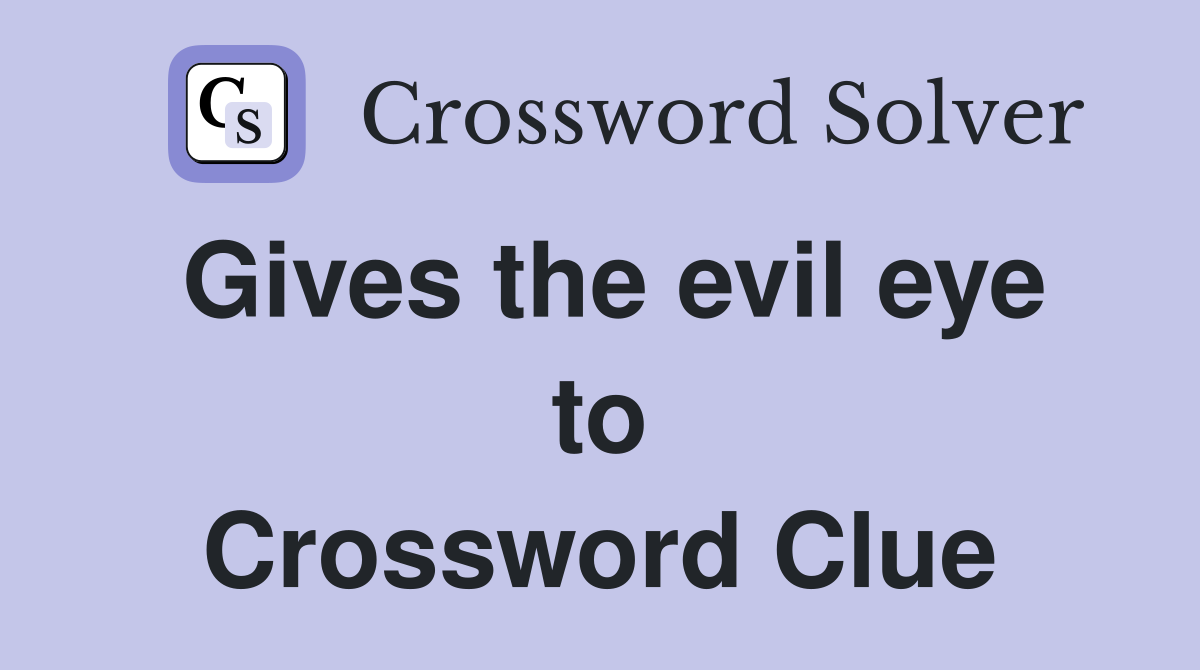 Gives the evil eye to Crossword Clue