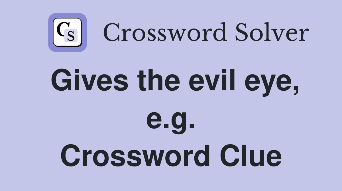 Gives the evil eye, e.g. Crossword Clue
