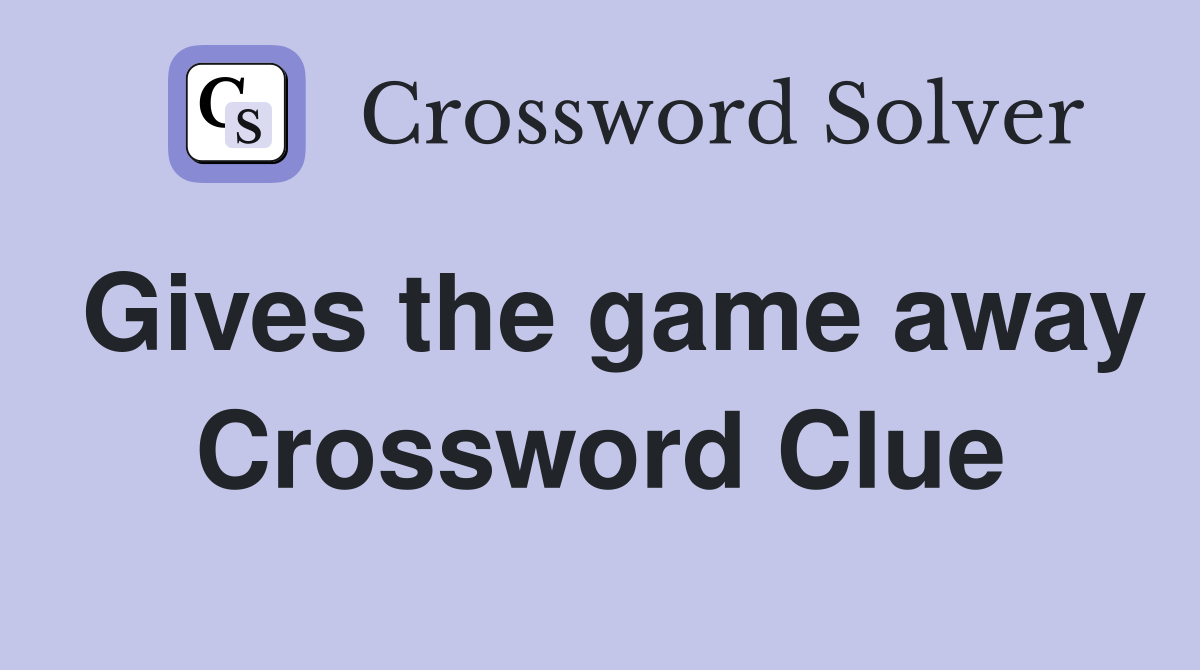 Gives the game away Crossword Clue