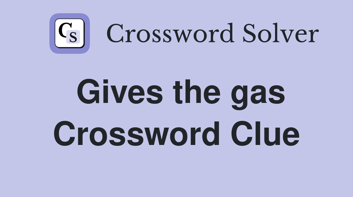 Gives the gas Crossword Clue