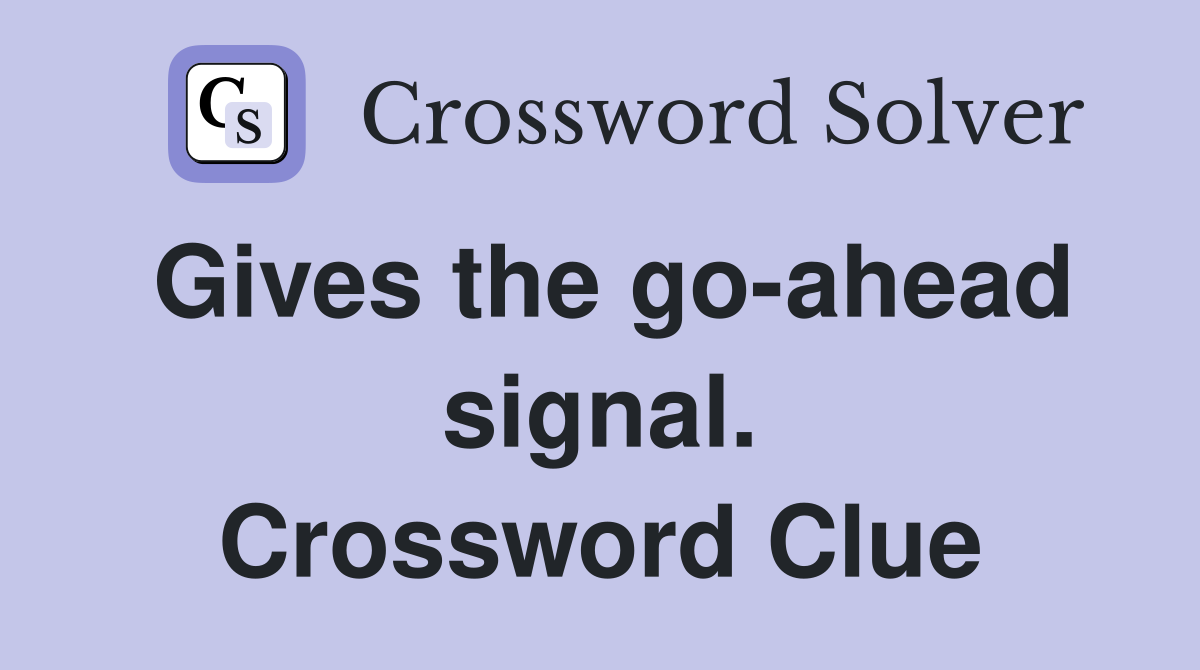 Gives the go-ahead signal. Crossword Clue