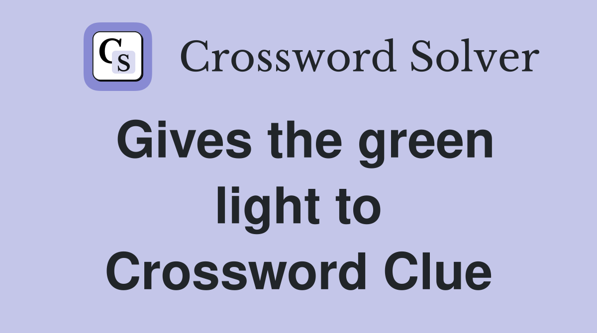 Gives the green light to Crossword Clue