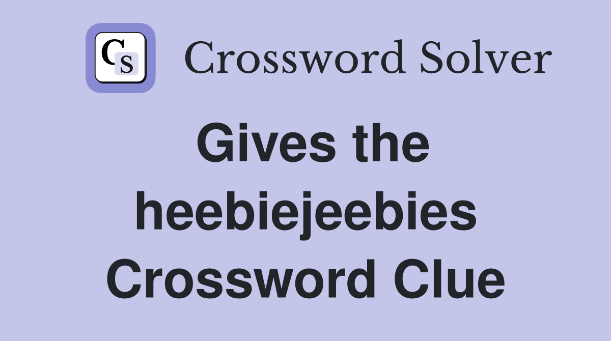 Gives the heebiejeebies Crossword Clue