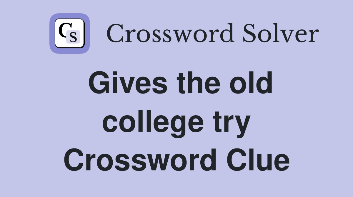 Gives the old college try Crossword Clue