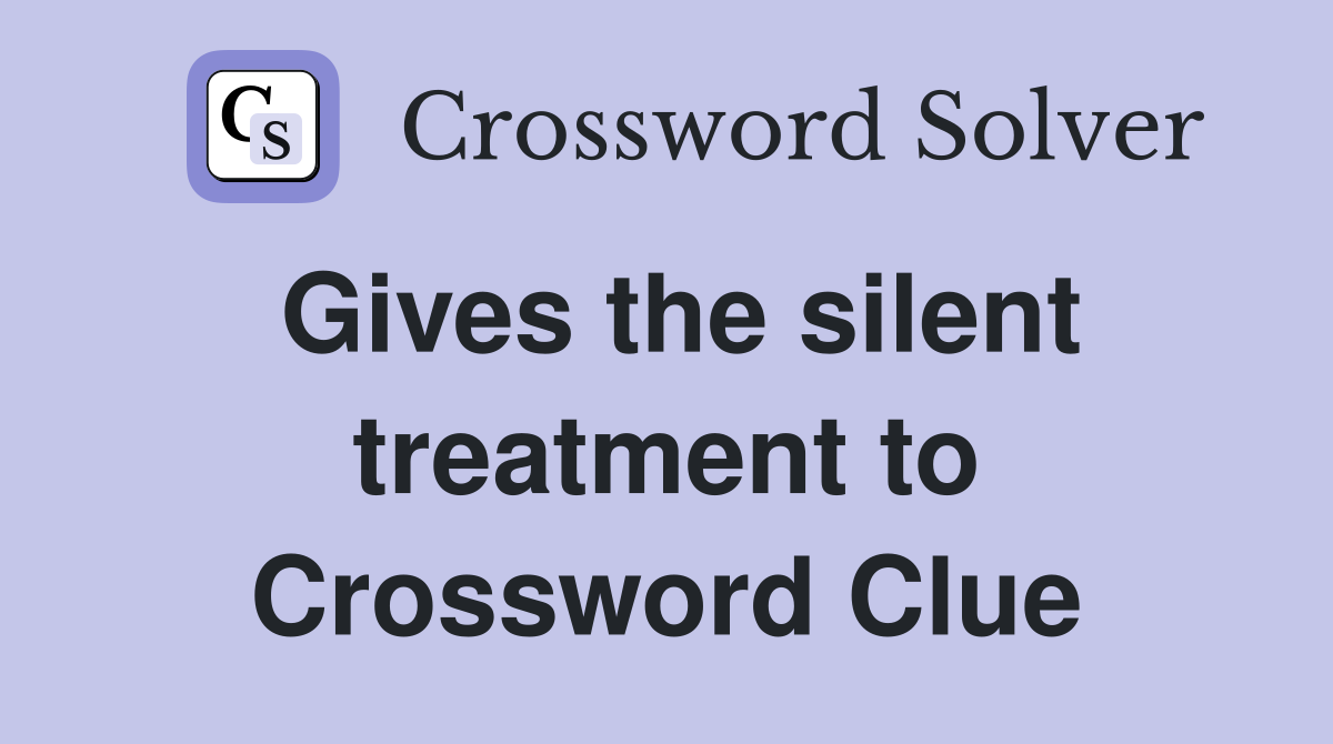 Gives the silent treatment to Crossword Clue