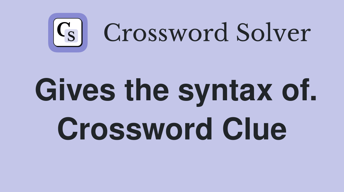 Gives the syntax of. Crossword Clue