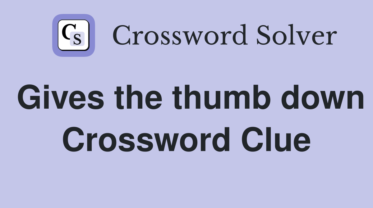 Gives the thumb down Crossword Clue