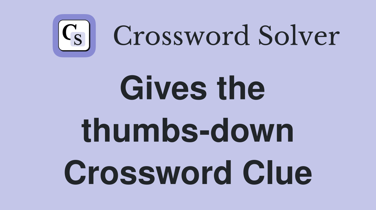 Gives the thumbs-down Crossword Clue