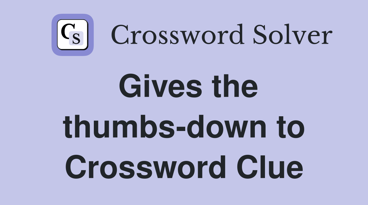 Gives the thumbs-down to Crossword Clue