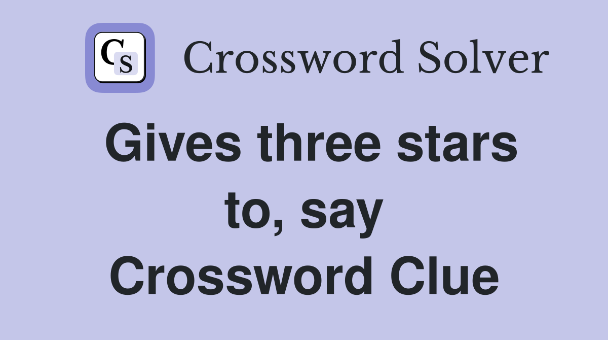 Gives three stars to, say Crossword Clue