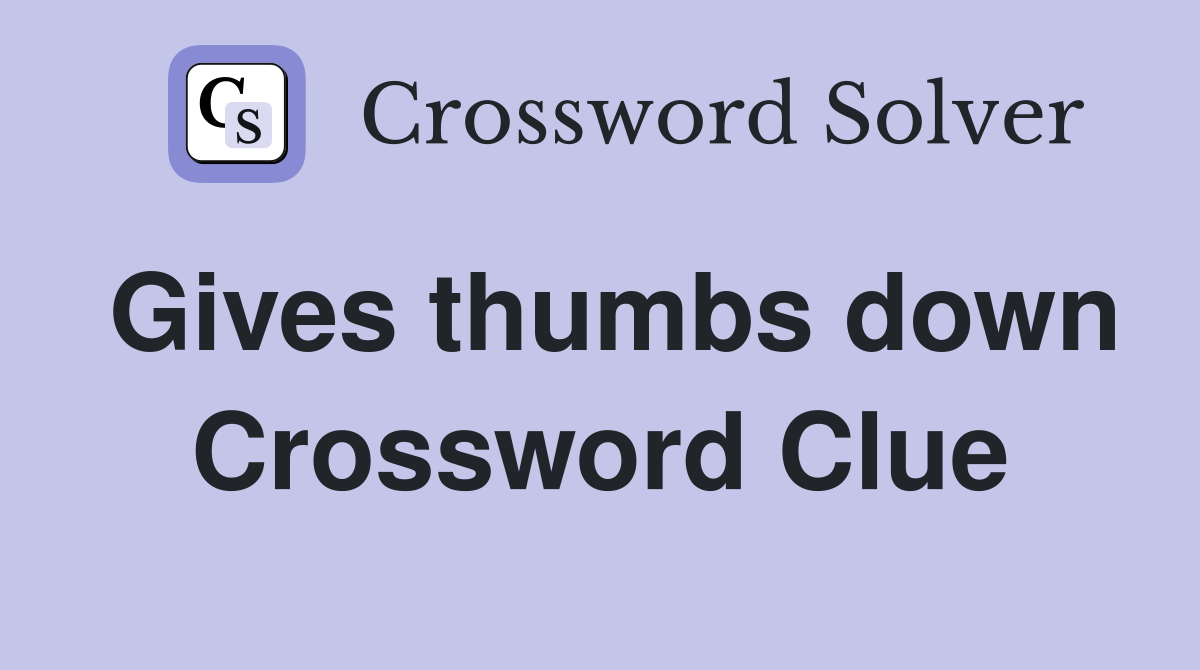 Gives thumbs down Crossword Clue