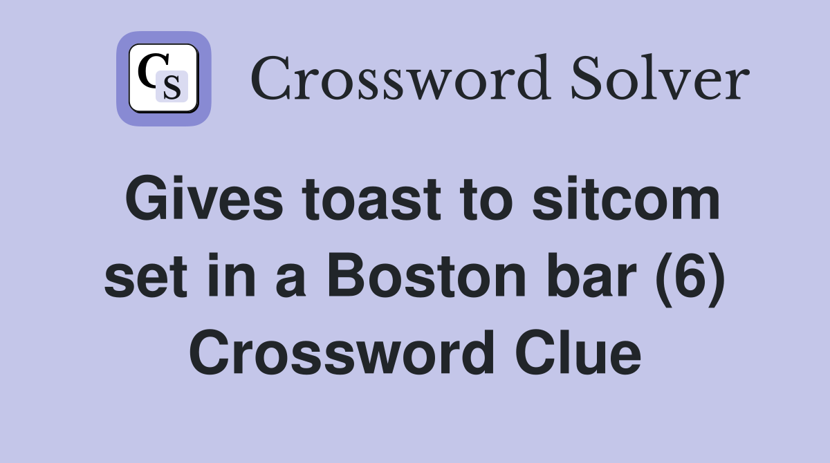 Gives toast to sitcom set in a Boston bar (6) Crossword Clue