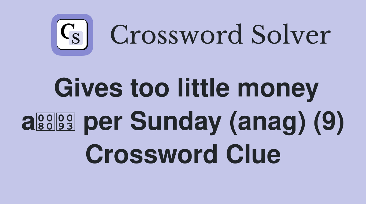 Gives too little money a per Sunday (anag) (9) Crossword Clue