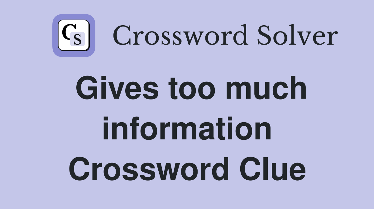Gives too much information Crossword Clue