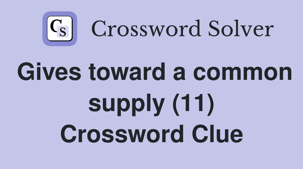 Gives toward a common supply (11) Crossword Clue