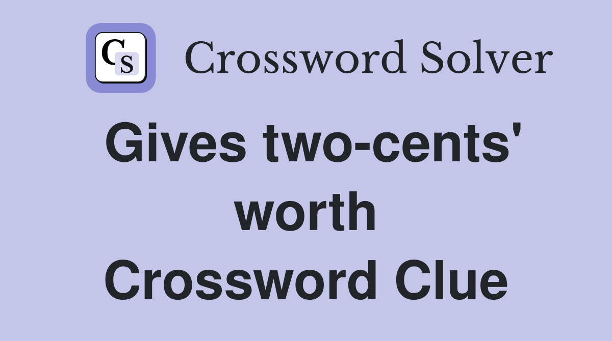 Gives two-cents' worth Crossword Clue