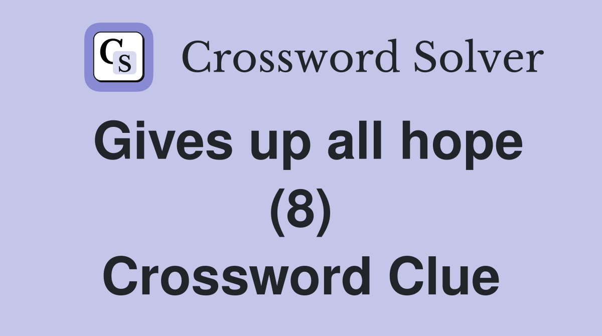 Gives up all hope (8) Crossword Clue