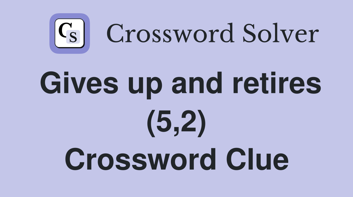 Gives up and retires (5,2) Crossword Clue
