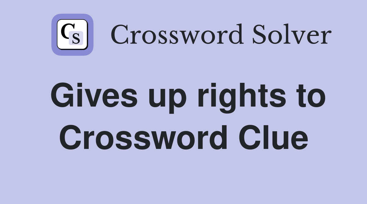 Gives up rights to Crossword Clue