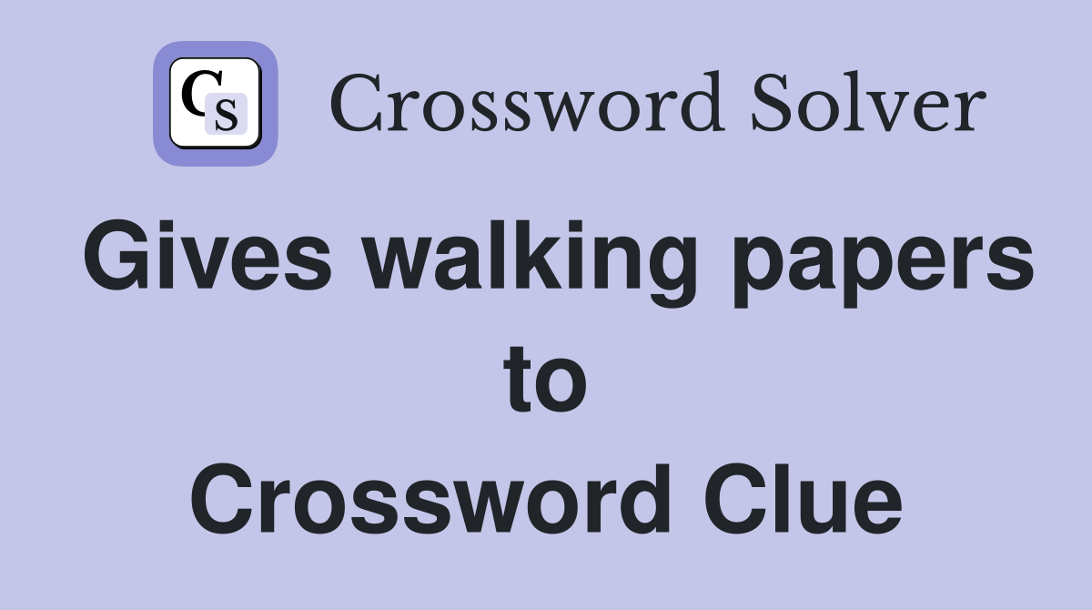 Gives walking papers to Crossword Clue