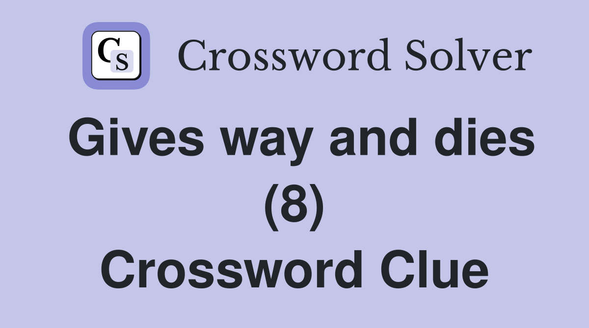 Gives way and dies (8) Crossword Clue