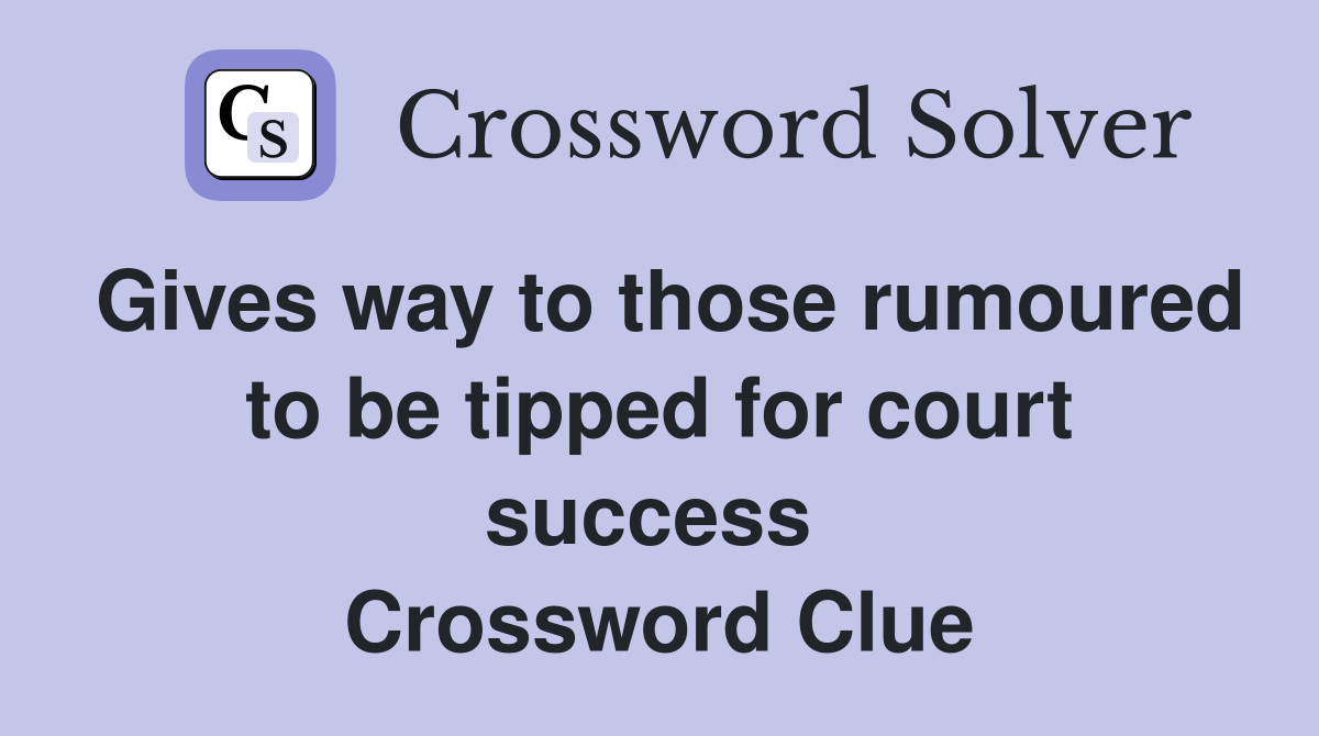 Gives way to those rumoured to be tipped for court success  Crossword Clue
