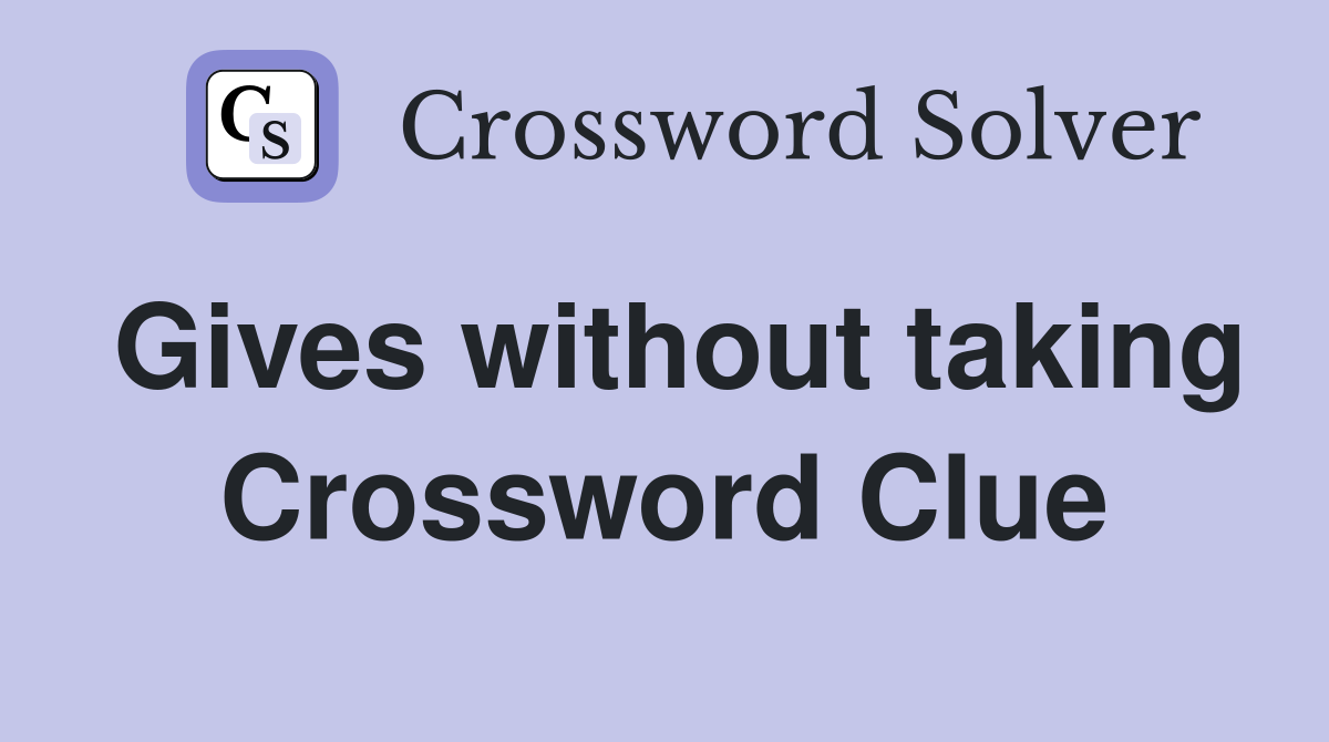Gives without taking Crossword Clue